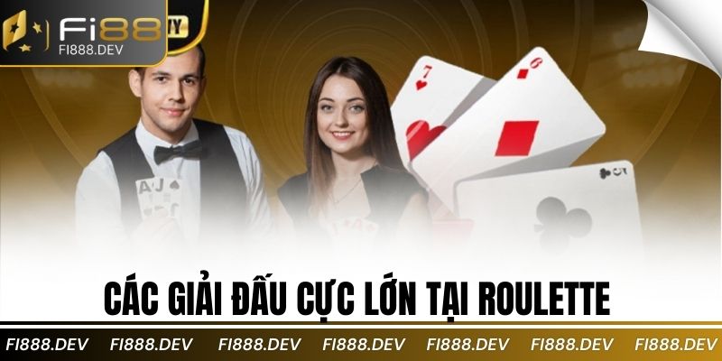 Các giải đấu cực lớn tại Roulette 