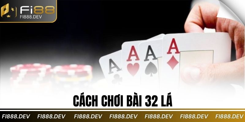 Cách chơi bài 32 lá