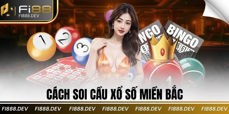 Cách Soi Cầu Xổ Số Miền Bắc