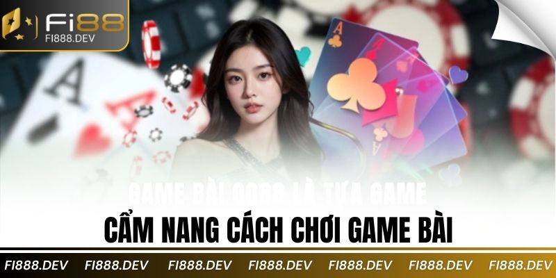 Cẩm nang cách chơi game bài