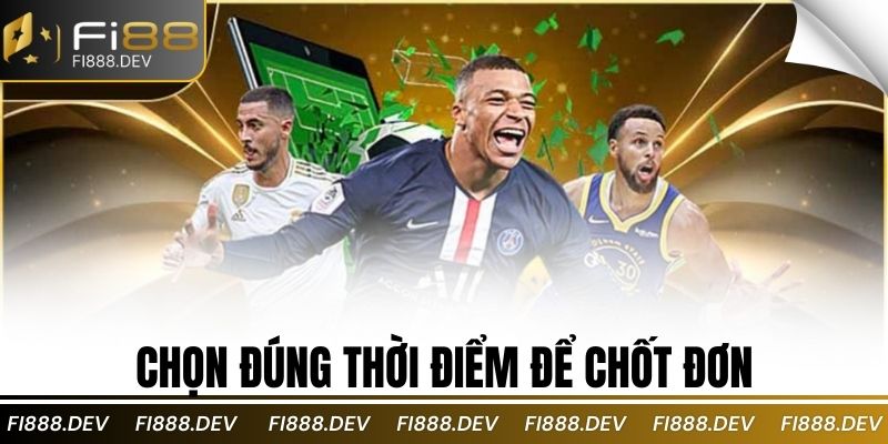 Chọn đúng thời điểm để chốt đơn