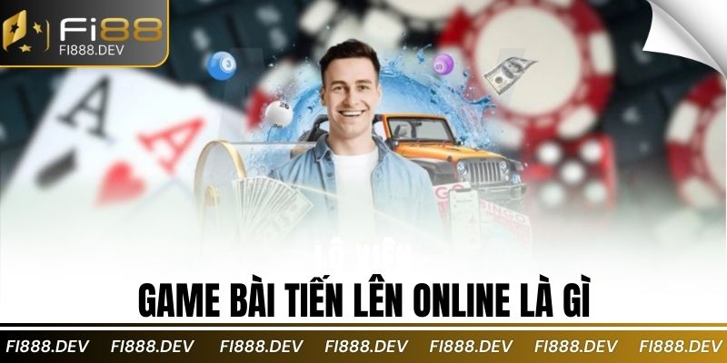 Game Bài Tiến Lên Online Là Gì