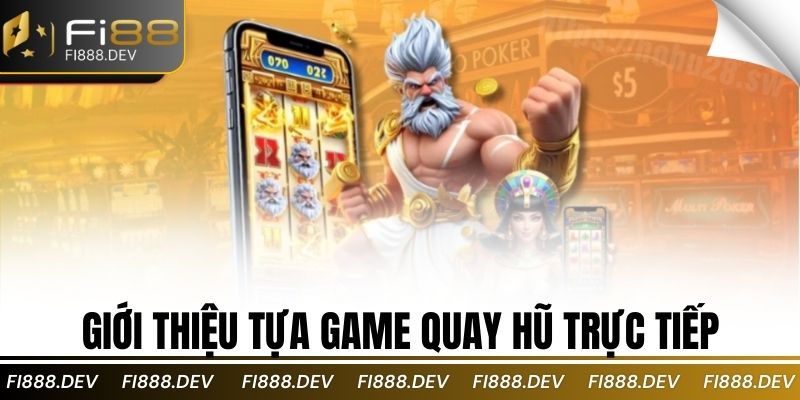 Giới thiệu tựa game quay hũ trực tiếp