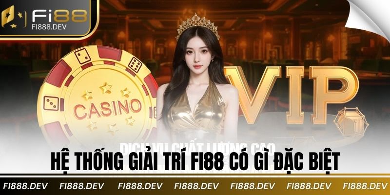 Hệ thống giải trí Fi88 có gì đặc biệt