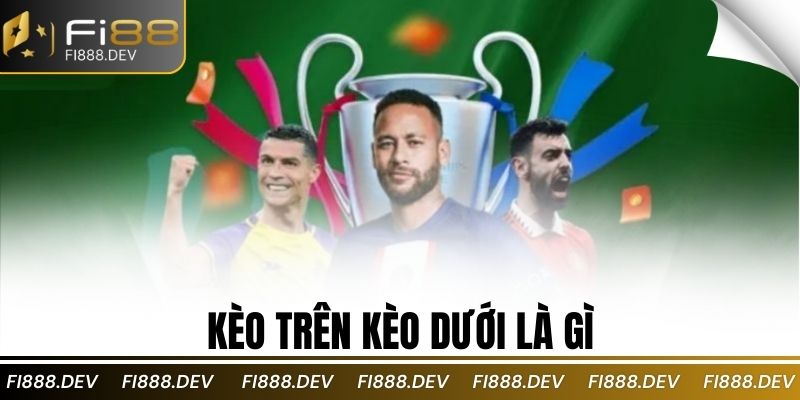 Kèo trên kèo dưới là gì
