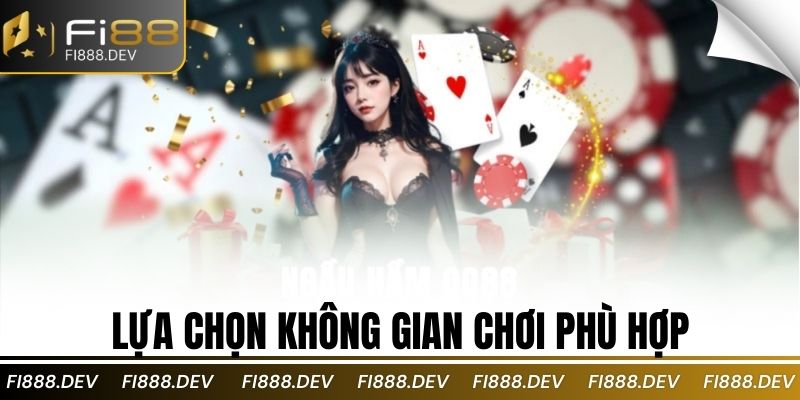 Lựa chọn không gian chơi phù hợp