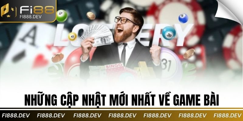 Những cập nhật mới nhất về game bài