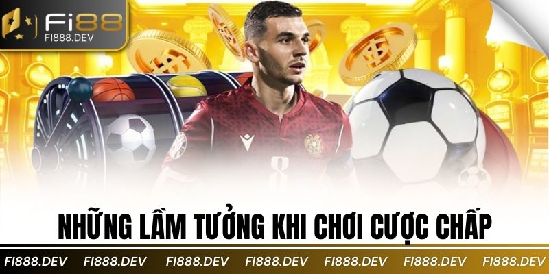 Những lầm tưởng khi chơi cược chấp