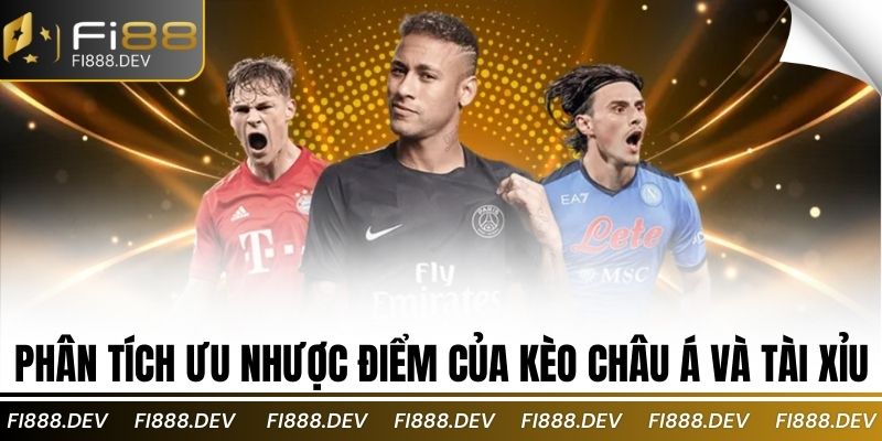 Phân tích ưu nhược điểm của kèo châu á và tài xỉu