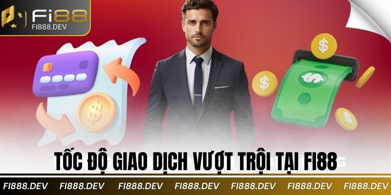 Tốc độ giao dịch vượt trội tại Fi88