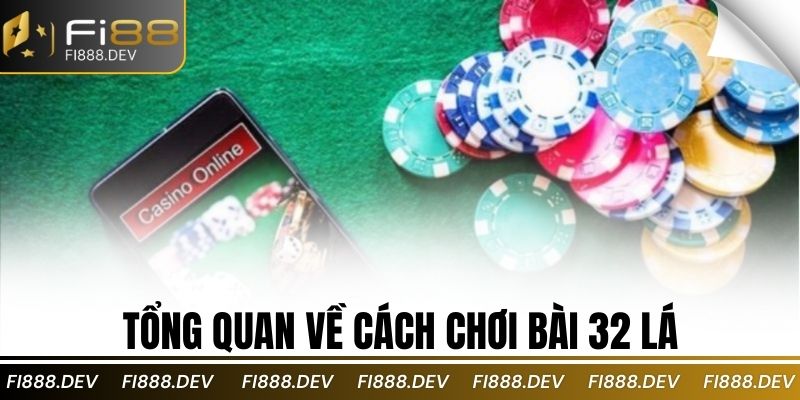 Tổng quan về cách chơi bài 32 lá