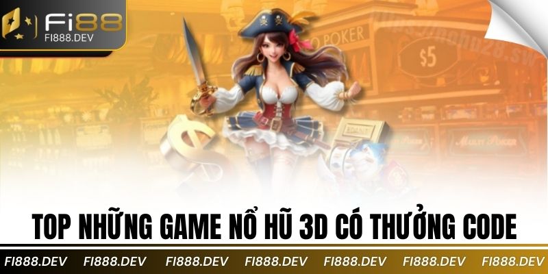 Top những game nổ hũ 3D có thưởng code