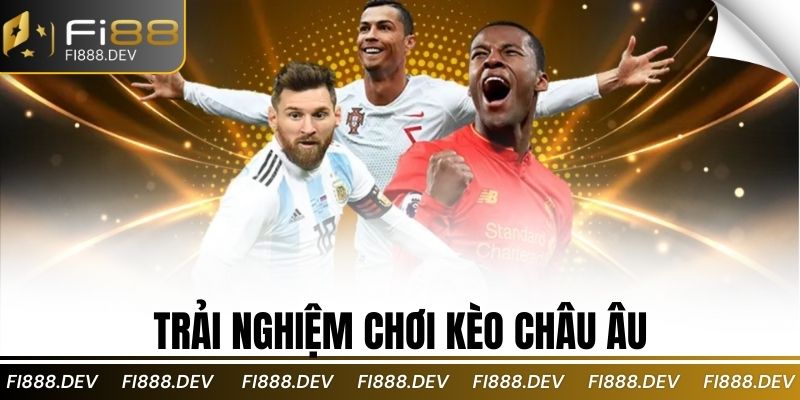 Trải nghiệm chơi kèo châu âu